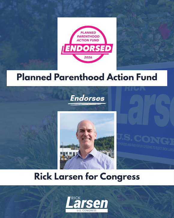 PPAF has endorsed Rick Larsen for Congress