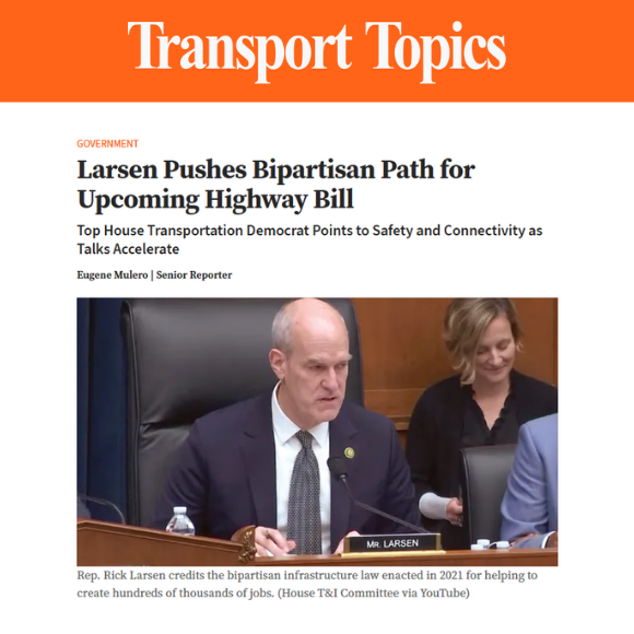 Transport Topics: Larsen pushes bipartisan path for Upcoming Highway Bill